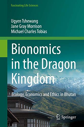 Imagen de archivo de Bionomics in the Dragon Kingdom: Ecology, Economics and Ethics in Bhutan (Fascinating Life Sciences) a la venta por Ergodebooks