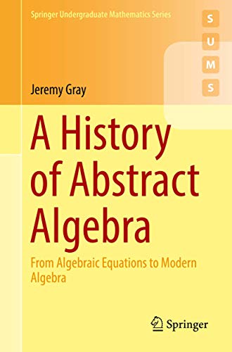 Imagen de archivo de A History of Abstract Algebra: From Algebraic Equations to Modern Algebra (Springer Undergraduate Mathematics Series) a la venta por WorldofBooks