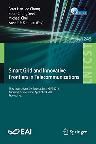 Imagen de archivo de Smart Grid and Innovative Frontiers in Telecommunications: Third International Conference, SmartGIFT 2018, Auckland, New Zealand, April 23-24, 2018, . and Telecommunications Engineering, 245) a la venta por Lucky's Textbooks