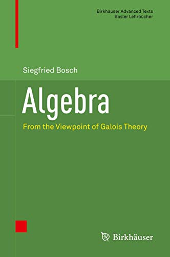 9783319951768: Algebra: From the Viewpoint of Galois Theory (Birkhuser Advanced Texts Basler Lehrbcher)