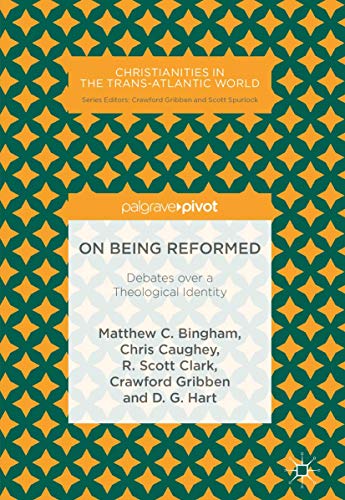 Beispielbild fr On Being Reformed: Debates over a Theological Identity (Christianities in the Trans-Atlantic World) zum Verkauf von GoldenWavesOfBooks
