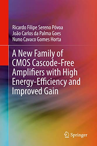 Imagen de archivo de A New Family of CMOS Cascode-Free Amplifiers with High Energy-Efficiency and Improved Gain a la venta por Revaluation Books