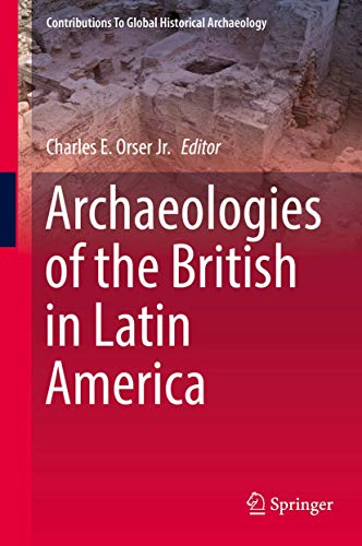 9783319954257: Archaeologies of the British in Latin America (Contributions To Global Historical Archaeology)