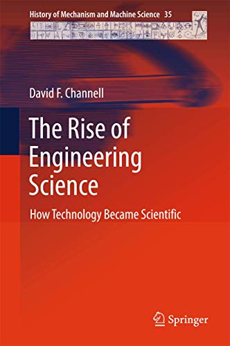 9783319956053: The Rise of Engineering Science: How Technology Became Scientific: 35 (History of Mechanism and Machine Science)