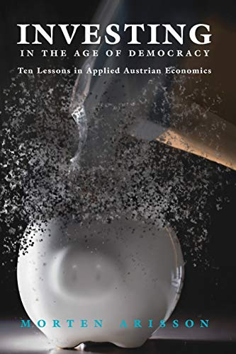 Stock image for Investing in the Age of Democracy : Ten Lessons in Applied Austrian Economics for sale by Chiron Media