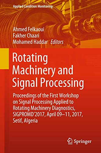 Stock image for Rotating Machinery and Signal Processing: Proceedings of the First Workshop on Signal Processing Applied to Rotating Machinery Diagnostics, . Algeria (Applied Condition Monitoring, 12) for sale by SpringBooks