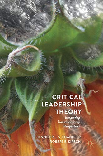 

Critical Leadership Theory: Integrating Transdisciplinary Perspectives