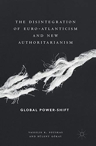 9783319968179: The Disintegration of Euro-Atlanticism and New Authoritarianism: Global Power-Shift