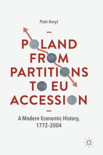 9783319971254: Poland From Partitions to EU Accession: A Modern Economic History, 1772-2004