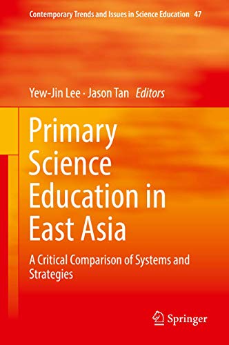 Stock image for Primary Science Education in East Asia: A Critical Comparison of Systems and Strategies (Contemporary Trends and Issues in Science Education, 47) for sale by Big River Books