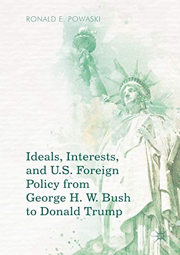Stock image for Ideals, Interests, and U.S. Foreign Policy from George H. W. Bush to Donald Trump for sale by Chiron Media