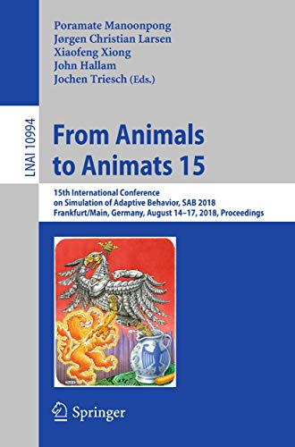 Stock image for From Animals to Animats 15: 15th International Conference on Simulation of Adaptive Behavior, SAB 2018, Frankfurt/Main, Germany, August 14-17, 2018, . (Lecture Notes in Computer Science, 10994) for sale by Big River Books