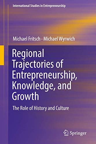 Beispielbild fr Regional Trajectories of Entrepreneurship, Knowledge, and Growth: The Role of History and Culture (International Studies in Entrepreneurship) zum Verkauf von Revaluation Books