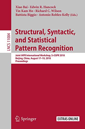 Beispielbild fr Structural, Syntactic, and Statistical Pattern Recognition: Joint IAPR International Workshop, S+SSPR 2018, Beijing, China, August 17?19, 2018, . Vision, Pattern Recognition, and Graphics) zum Verkauf von Lucky's Textbooks