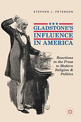 9783319979953: Gladstone's Influence in America: Reactions in the Press to Modern Religion and Politics