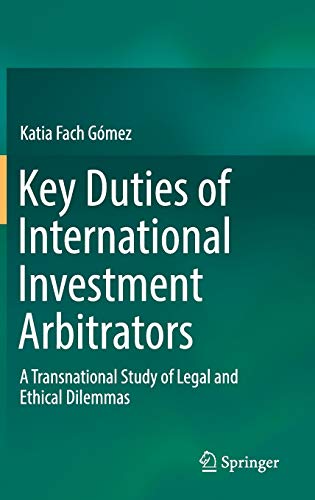 Imagen de archivo de Key Duties of International Investment Arbitrators: A Transnational Study of Legal and Ethical Dilemmas a la venta por Homeless Books
