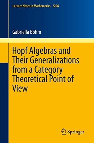 Stock image for Hopf Algebras and Their Generalizations from a Category Theoretical Point of View (Lecture Notes in Mathematics, 2226) for sale by GF Books, Inc.