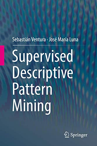 Beispielbild fr Supervised Descriptive Pattern Mining. zum Verkauf von Antiquariat im Hufelandhaus GmbH  vormals Lange & Springer