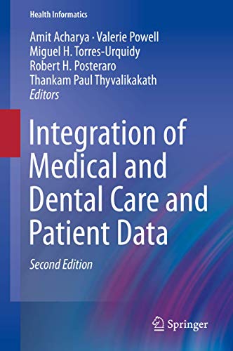 Stock image for Integration of Medical and Dental Care and Patient Data (Health Informatics) [Hardcover] Acharya, Amit; Powell, Valerie; Torres-Urquidy, Miguel H.; Posteraro, Robert H. and Thyvalikakath, Thankam Paul for sale by SpringBooks