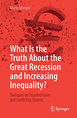 Beispielbild fr What Is the Truth About the Great Recession and Increasing Inequality? : Dialogues on Disputed Issues and Conflicting Theories zum Verkauf von Blackwell's