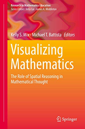 Beispielbild fr Visualizing Mathematics: The Role of Spatial Reasoning in Mathematical Thought (Research in Mathematics Education) [Hardcover] Mix, Kelly S. and Battista, Michael T. zum Verkauf von SpringBooks