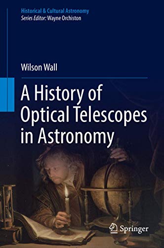 Stock image for A History of Optical Telescopes in Astronomy (Historical & Cultural Astronomy) for sale by SpringBooks