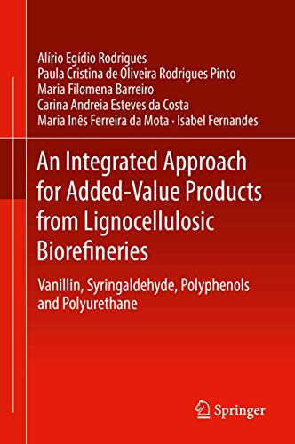 Stock image for An Integrated Approach for Added-Value Products from Lignocellulosic Biorefineries: Vanillin, Syringaldehyde, Polyphenols and Polyurethane for sale by Lucky's Textbooks