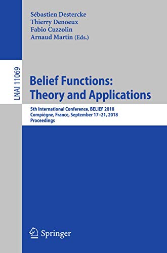 9783319993829: Belief Functions: Theory and Applications: 5th International Conference, BELIEF 2018, Compigne, France, September 17-21, 2018, Proceedings: 11069 (Lecture Notes in Computer Science, 11069)