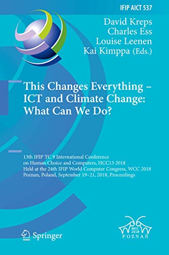 9783319996042: This Changes Everything - ICT and Climate Change: What Can We Do? : 13th IFIP TC 9 International Conference on Human Choice and Computers, HCC13 2018, ... in Information and Communication Technology)