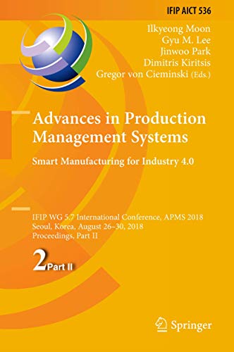 Stock image for Advances in Production Management Systems. Smart Manufacturing for Industry 4.0: IFIP WG 5.7 International Conference, APMS 2018, Seoul, Korea, August . in Information and Communication Technology) for sale by Bright Study Books