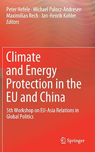 Imagen de archivo de Climate and Energy Protection in the EU and China. 5th Workshop on EU-Asia Relations in Global Politics. a la venta por Gast & Hoyer GmbH