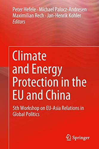 Stock image for Climate and Energy Protection in the EU and China. 5th Workshop on EU-Asia Relations in Global Politics. for sale by Antiquariat im Hufelandhaus GmbH  vormals Lange & Springer