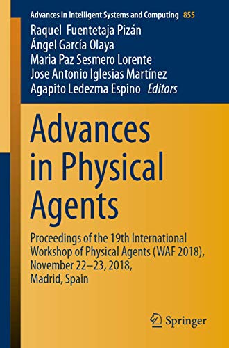 9783319998848: Advances in Physical Agents: Proceedings of the 19th International Workshop of Physical Agents (WAF 2018), November 22-23, 2018, Madrid, Spain: 855 (Advances in Intelligent Systems and Computing)
