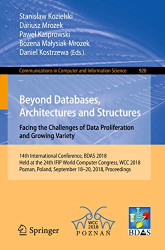 Stock image for Beyond Databases, Architectures and Structures. Facing the Challenges of Data Proliferation and Growing Variety: 14th International Conference, BDAS . in Computer and Information Science, 928) for sale by Lucky's Textbooks