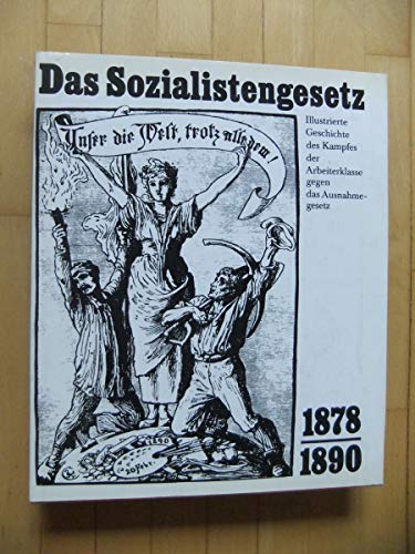 Beispielbild fr Das Sozialistengesetz 1878-1890: Illustrierte Geschichte des Kampfes der Arbeiterklasse gegen das Ausnahmegesetz zum Verkauf von Norbert Kretschmann