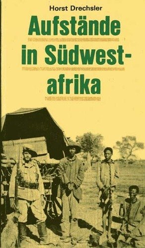 Horst Drechsler - Aufstnde in Sdwestafrika. Der Kampf der Herero und Nama 1904 bis 1907 gegen die deutsche Kolonialherrschaft