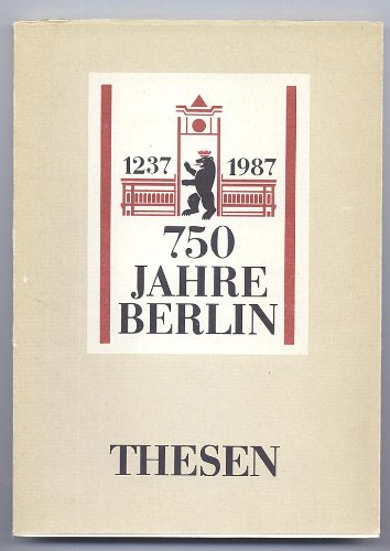 750 Jahre Berlin : Thesen. Komitee d. Deutschen Demokratischen Republik zum 750jährigen Bestehen ...