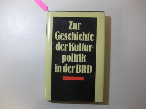 Zur Geschichte der Kulturpolitik in der BRD. Hrsg.: Akademie für Gesellschaftswissenschaften beim...