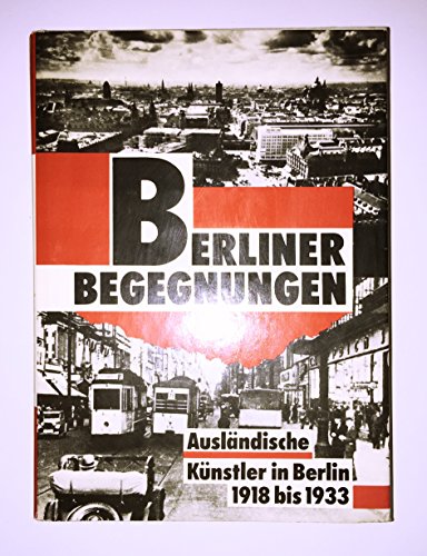 Beispielbild fr Berliner Begegnungen. Auslndische Knstler in Berlin 1918 bis 1933. Aufstze - Bilder - Dokumente zum Verkauf von medimops