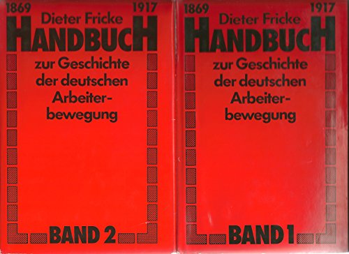 Handbuch Zur Geschichte Der Deutschen Arbeiterbewegung 1869 Bis 1917 (Volume 1) - Fricke, D.