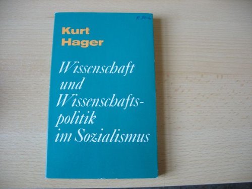 Wissenschaft und Wissenschaftspolitik im Sozialismus - Hager, Kurt