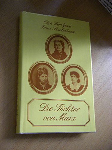 Die Töchter von Marx. Aus dem Russischen übersetzt von Waldemar Dölle. - Worobjowa, Olga und Irma M. Sinelnikowa