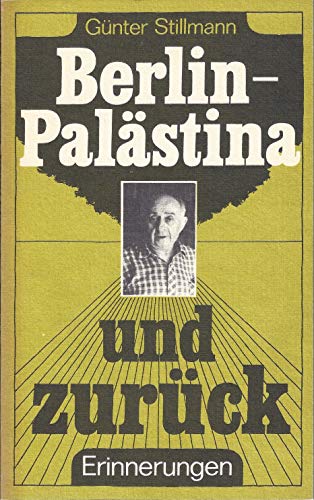 Berlin - Palästina und zurück. Erinnerungen.