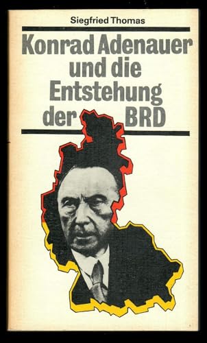 Konrad Adenauer und die Entstehung der Bundesrepublik Deutschland.