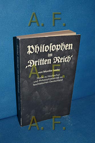 Philosophen im "Dritten Reich". Studie zu Hochschul- und Philosophiebetrieb im faschistischen Deu...