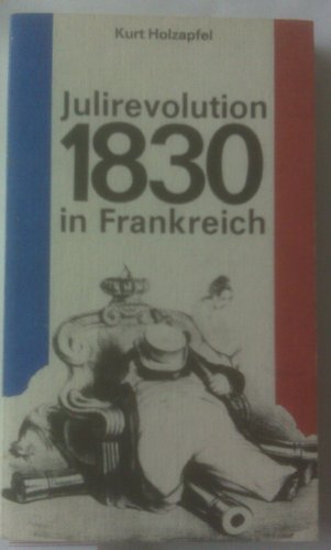 Beispielbild fr Julirevolution 1830 in Frankreich. Franzsische Klassenkmpfe und die Krise der Heiligen Allianz (1830-1832) zum Verkauf von medimops