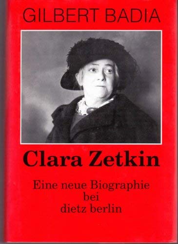 Clara Zetkin: Eine neue Biographie - Badia, Gilbert