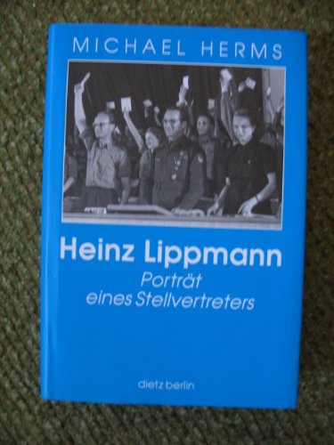 Heinz Lippmann. Porträt eines Stellvertreters. Mit einem Vorwort von Hermann Weber.