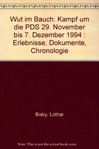 Wut im Bauch. Kampf um die PDS 29. November bis 7. Dezember 1994. Erlebnisse - Dokumente - Chronologie - Bisky, Lothar