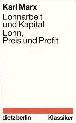 Lohnarbeit und Kapital. Lohn, Preis und Profit - Marx Karl